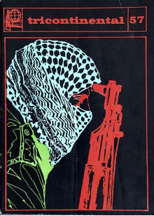 Copyright OSPAAAL (1970). Front cover, Tricontinental no. 57. Scan available from PPA Tricontinental is written in red letters at the top of the page with the issue number and the OSPAAAL logo. A figure in a keffiyeh is at the centre of the page with a gun pressed up to their forehead. The figure is coloured in white, red and green on a black background.