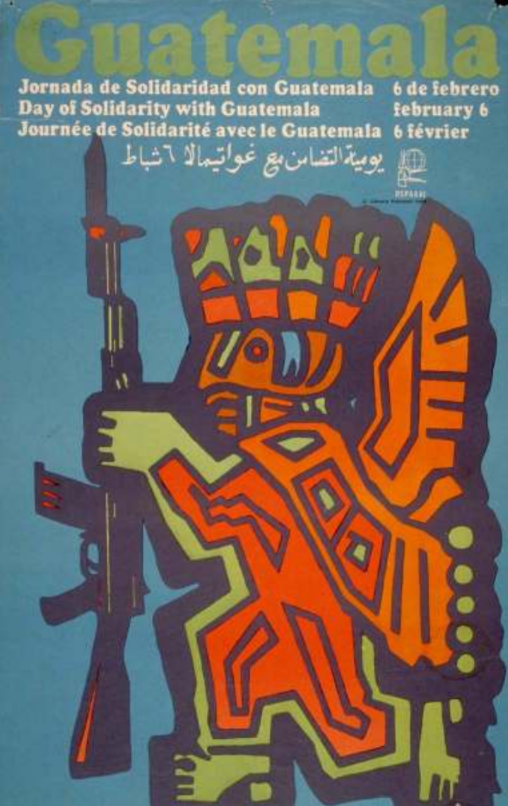 Image credit: Martinez Olivio (1969). 'Guatemala' poster art. Available from the OSPAAAL poster archive, Docs Populi. https://www.docspopuli.org/CubaWebCat/detail.np/detail-226.html An orange Guatemalan symbolic figure holds a gun, against a mid-blue background. 'Guatemala' is written in thick green letters at the top of the page with ‘Day of Solidarity with Guatemala - February 6’ written in Spanish, English, French and Arabic in white underneath.