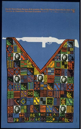 Image credit: Lázaro Abrue Padrón (1970), 'Day of the Heroic Guerilla', for OSPAAAL. Available from: The Palestine Project Archives, https://www.palestineposterproject.org/artists/lazaro-abrue-padron ‘Day of the Heroic Guerilla - October 8’ is written in orange letters at the top of the page with translations in Spanish, English, French and Arabic. On top of a blue background, a Mexican ‘sarape’ is detailed in multicolour with Palestinian tatreez and black and white images of Che Guevara. Behind this is a white silhouette of a gun.